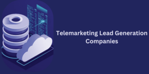 Telemarketing Lead Generation Companies